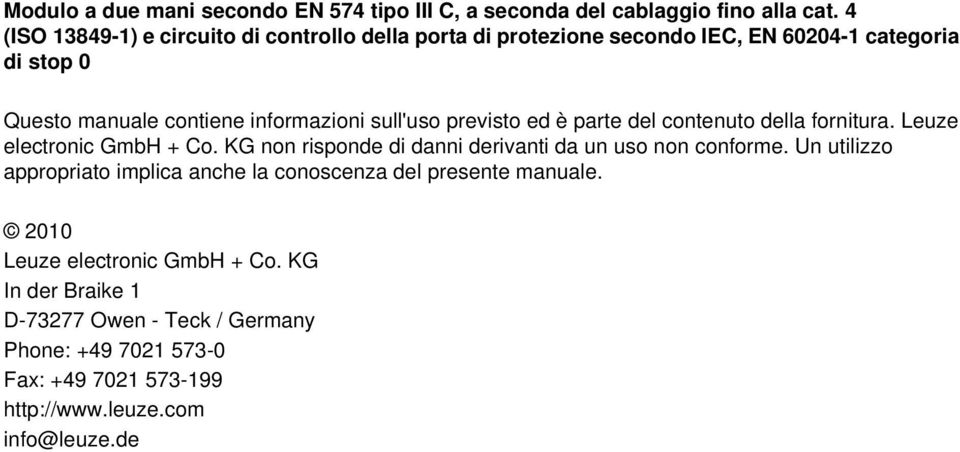 sull'uso previsto ed è parte del contenuto della fornitura. Leuze electronic GmbH + Co. KG non risponde di danni derivanti da un uso non conforme.