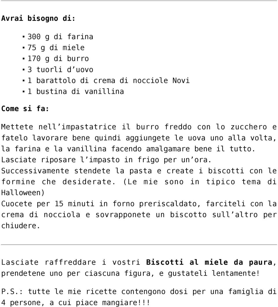 Successivamente stendete la pasta e create i biscotti con le formine che desiderate.