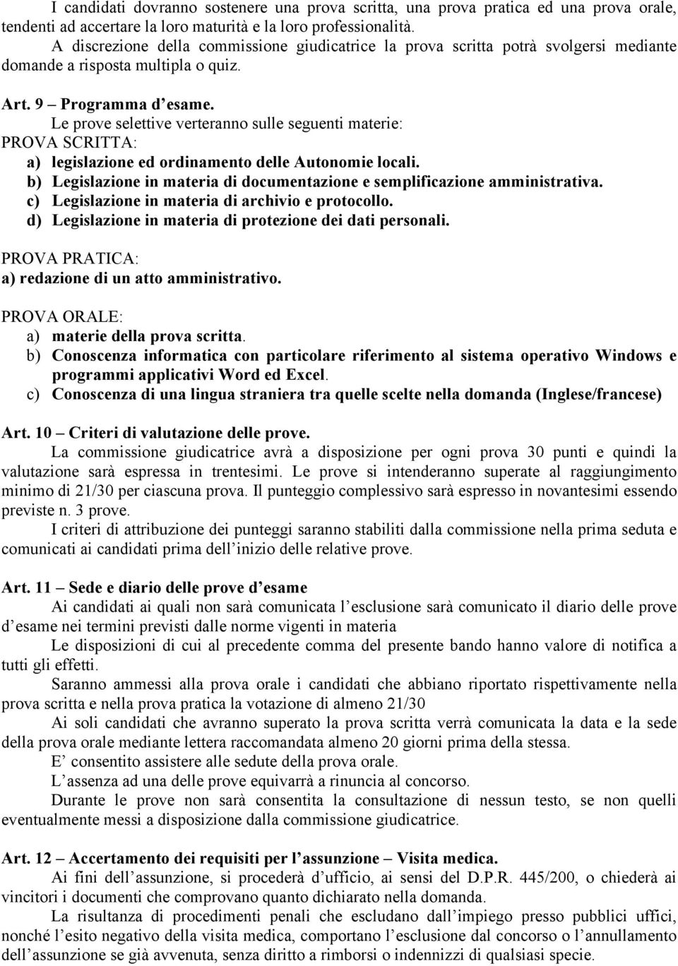 Le prove selettive verteranno sulle seguenti materie: PROVA SCRITTA: a) legislazione ed ordinamento delle Autonomie locali.