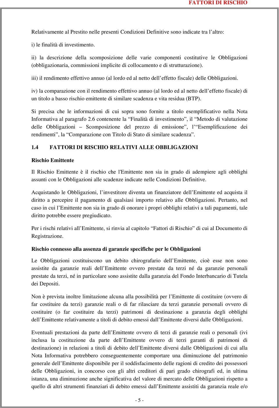 iii) il rendimento effettivo annuo (al lordo ed al netto dell effetto fiscale) delle Obbligazioni.