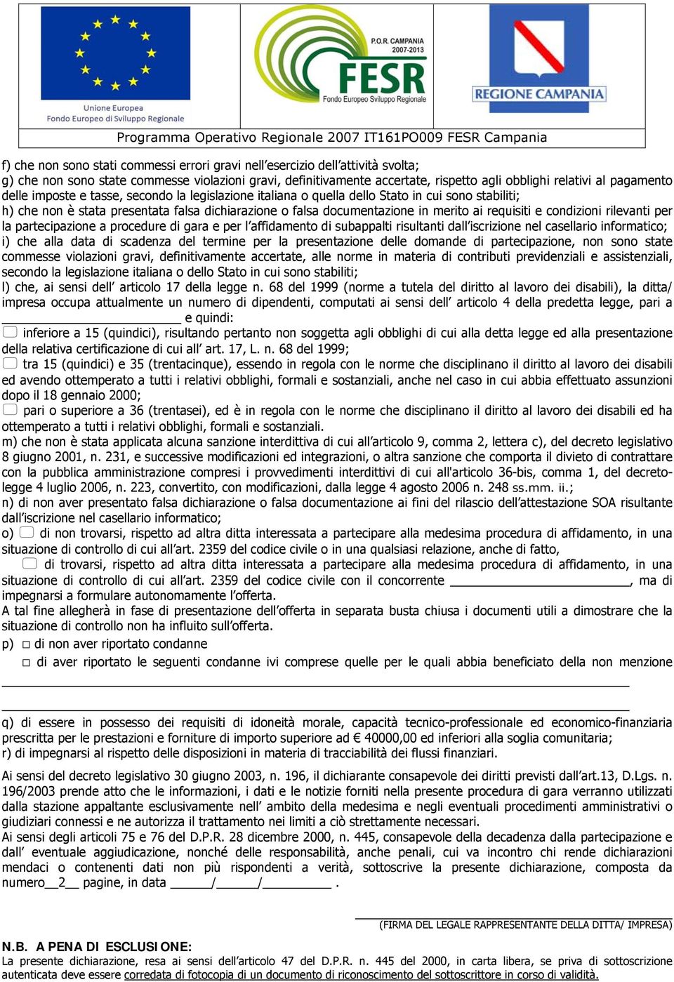 requisiti e condizioni rilevanti per la partecipazione a procedure di gara e per l affidamento di subappalti risultanti dall iscrizione nel casellario informatico; i) che alla data di scadenza del