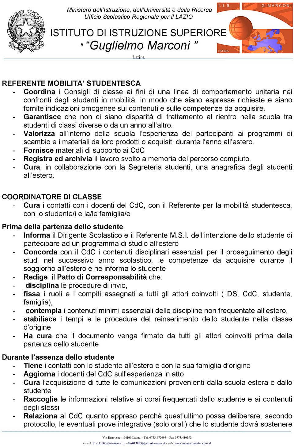 - Garantisce che non ci siano disparità di trattamento al rientro nella scuola tra studenti di classi diverse o da un anno all altro.