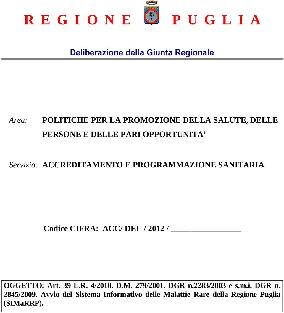 PROGRAMMAZIONE SANITARIA Codice CIFRA: ACC/ DEL / 2012 / OGGETTO: Art. 39 L.R. 4/2010. D.M. 279/2001.