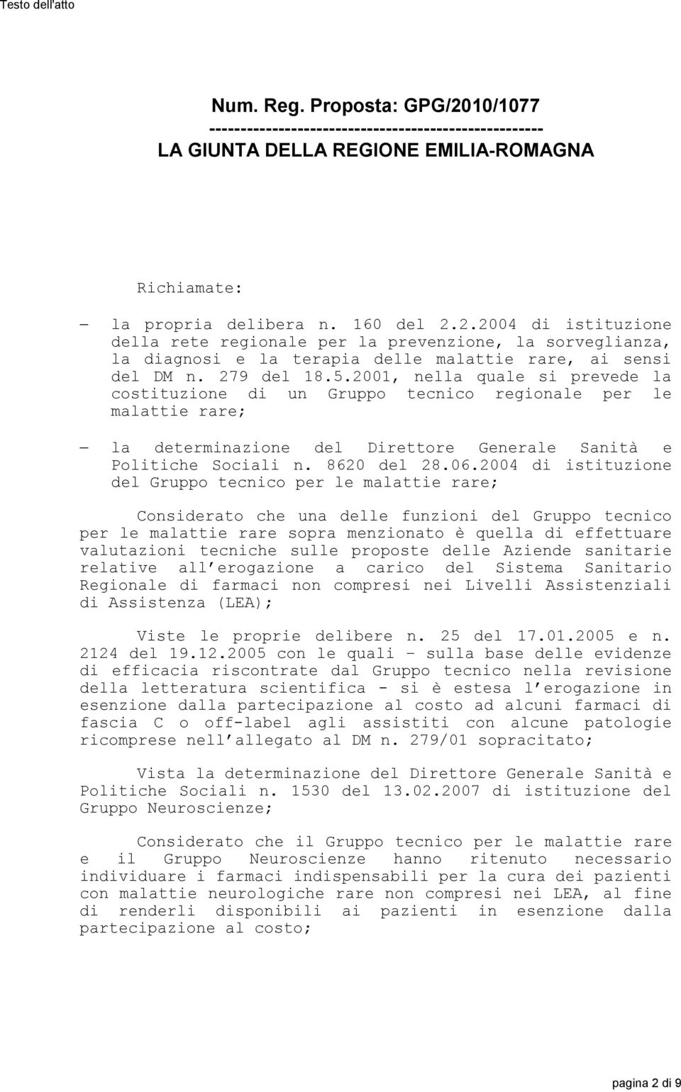 2004 di istituzione del Gruppo tecnico per le malattie rare; Considerato che una delle funzioni del Gruppo tecnico per le malattie rare sopra menzionato è quella di effettuare valutazioni tecniche