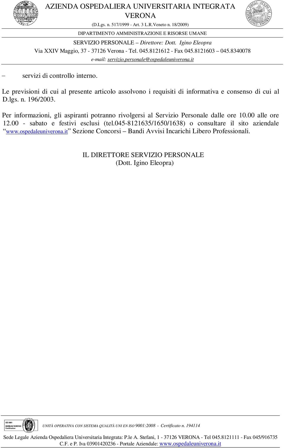 Per informazioni, gli aspiranti potranno rivolgersi al Servizio Personale dalle ore 10.00 alle ore 12.