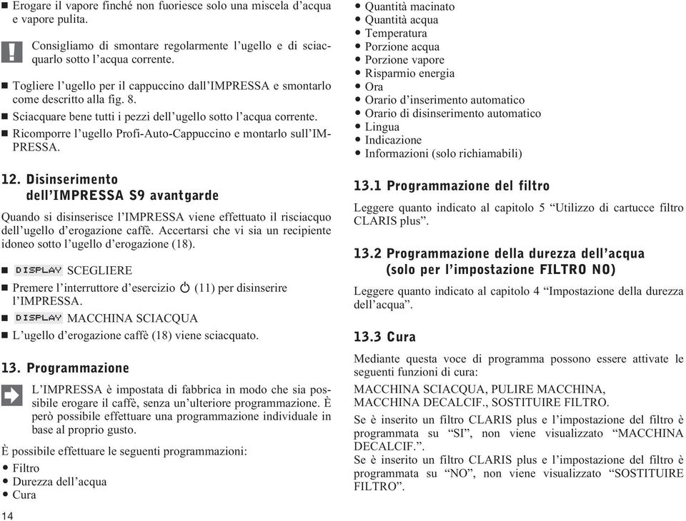 Ricomporre l ugello Profi-Auto-Cappuccino e montarlo sull IM- PRESSA. 12.