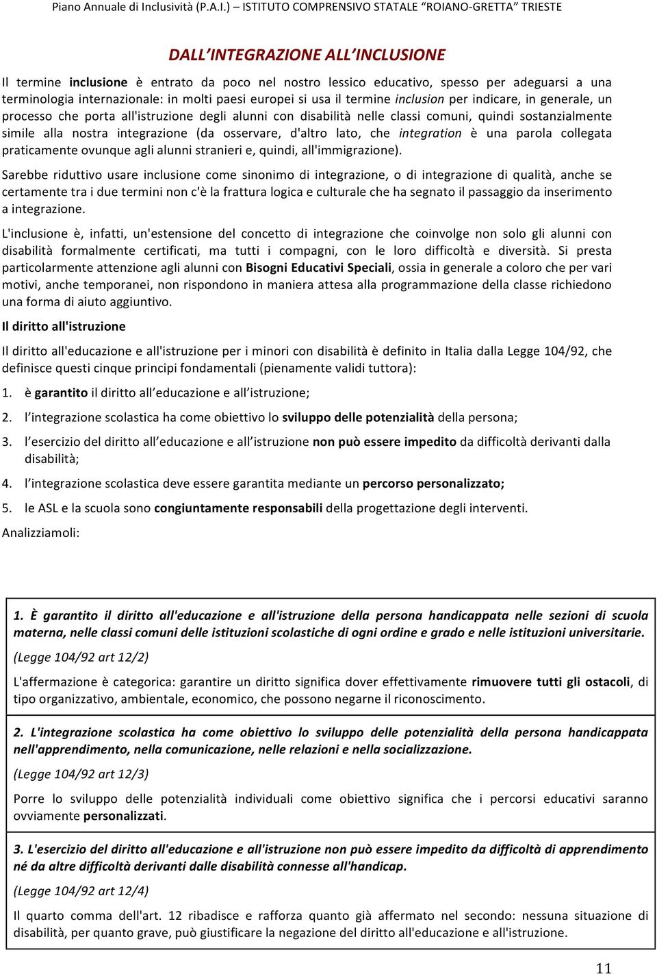 d'altro lato, che integration è una parola collegata praticamente ovunque agli alunni stranieri e, quindi, all'immigrazione).