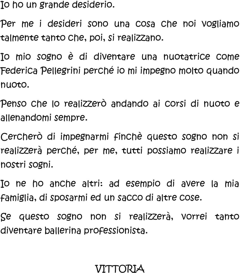 Penso che lo realizzerò andando ai corsi di nuoto e allenandomi sempre.