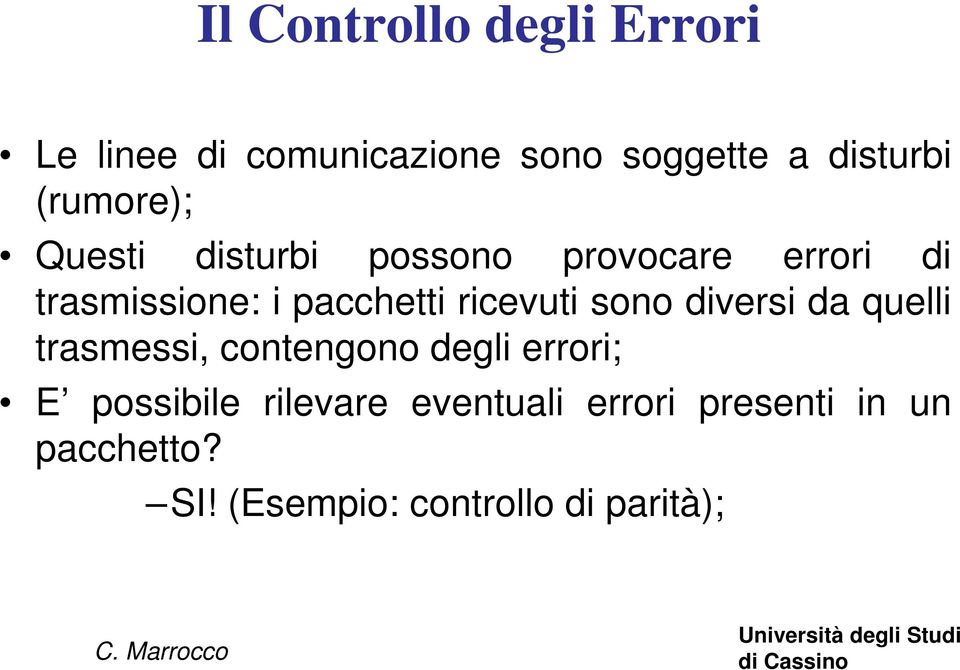 ricevuti sono diversi da quelli trasmessi, contengono degli errori; E possibile