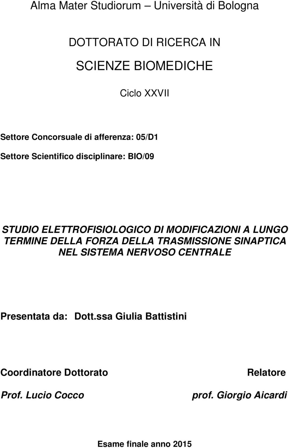 MODIFICAZIONI A LUNGO TERMINE DELLA FORZA DELLA TRASMISSIONE SINAPTICA NEL SISTEMA NERVOSO CENTRALE Presentata