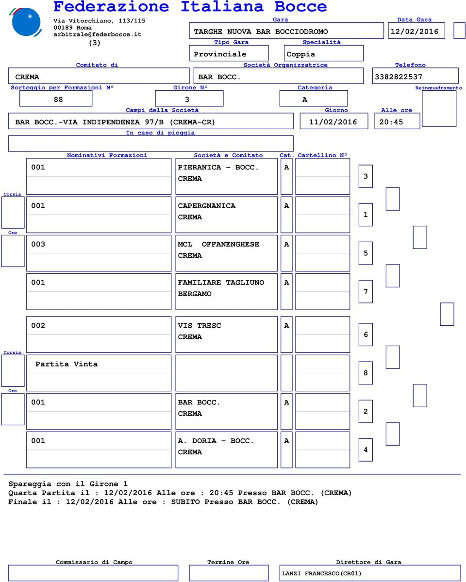 A 00 CAPERGNANICA A 00 MCL OFFANENGHESE A 00 FAMILIARE TAGLIUNO A 00 VIS TRESC A 00 BAR BOCC. A 00 A.