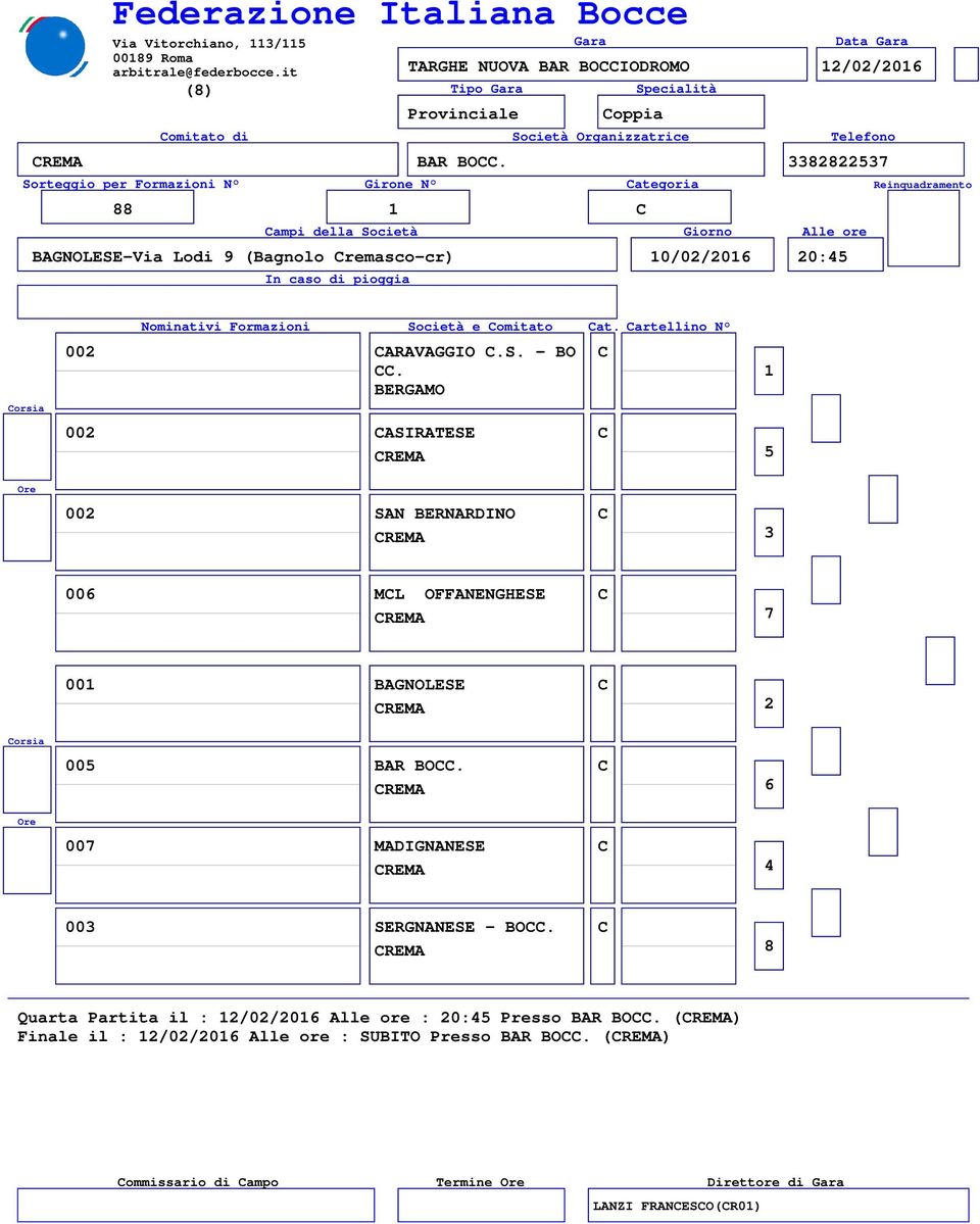 00 CASIRATESE C 00 SAN BERNARDINO C 00 MCL OFFANENGHESE C 00 BAGNOLESE C 00 BAR BOCC.