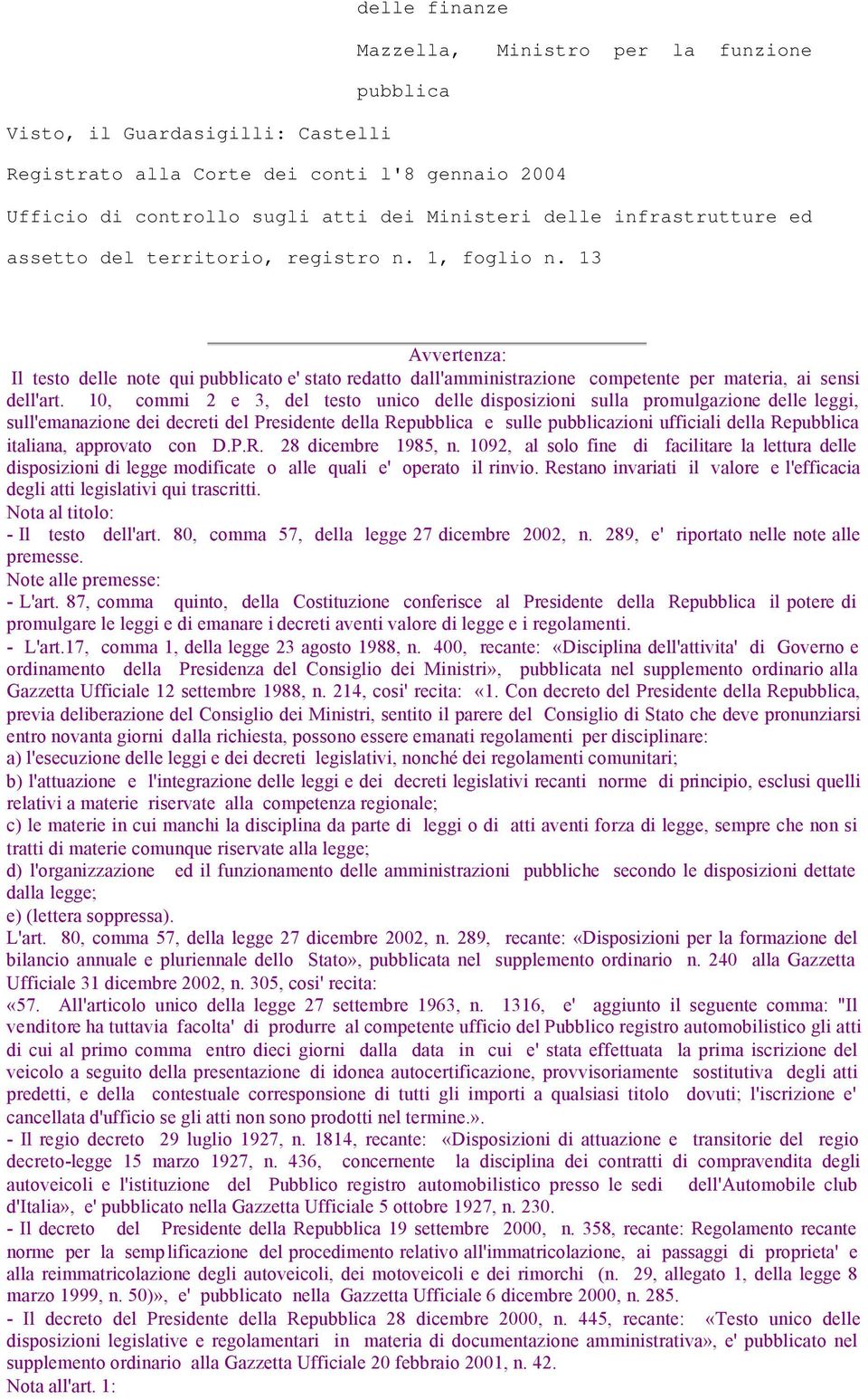 10, commi 2 e 3, del testo unico delle disposizioni sulla promulgazione delle leggi, sull'emanazione dei decreti del Presidente della Repubblica e sulle pubblicazioni ufficiali della Repubblica