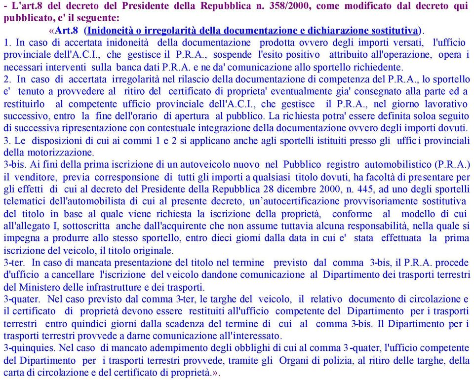 In caso di accertata inidoneità della documentazione prodotta ovvero degli importi versati, l'ufficio provinciale dell'a.c.i., che gestisce il P.R.A.