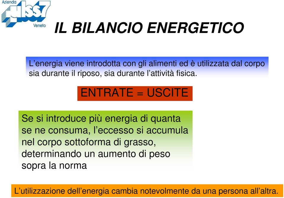 ENTRATE = USCITE Se si introduce più energia di quanta se ne consuma, l eccesso si accumula nel