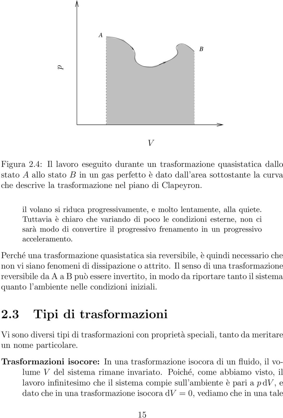 V il volano si riduca progressivamente, e molto lentamente, alla quiete.