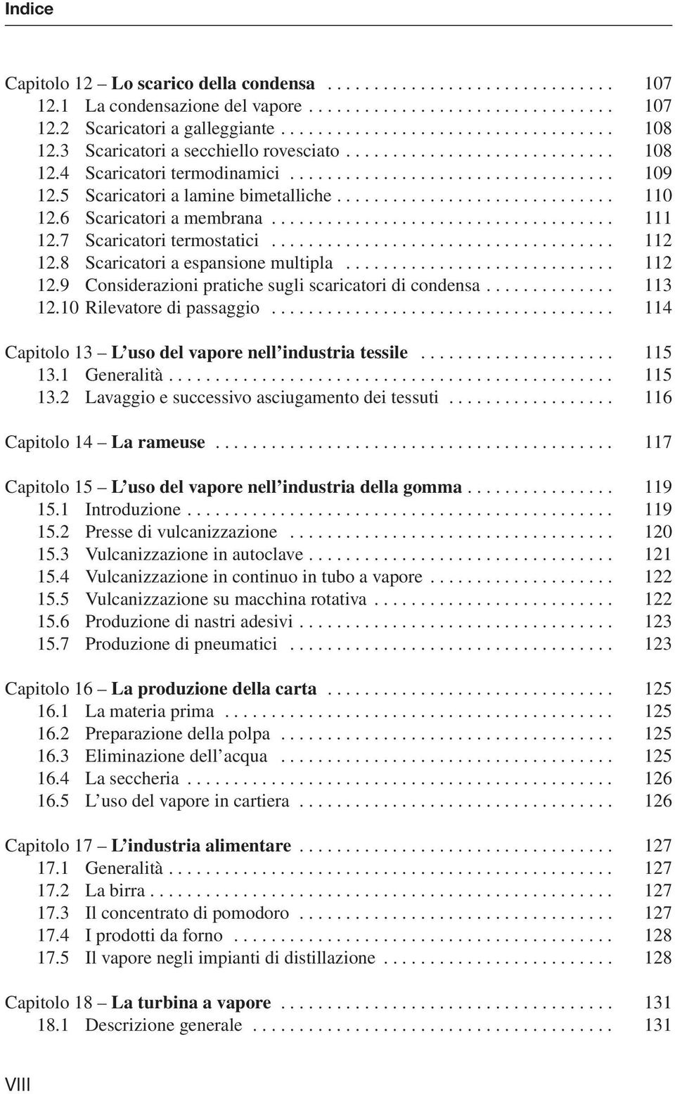 .. 113 12.10 Rilevatore di passaggio... 114 Capitolo 13 L uso del vapore nell industria tessile... 115 13.1 Generalità... 115 13.2 Lavaggio e successivo asciugamento dei tessuti.