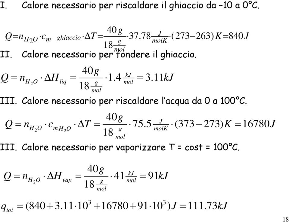 kj g 8 mol III. Calore necessario per riscaldare l acqua da 0 a 00 C. 40g J nh O cm T 75.