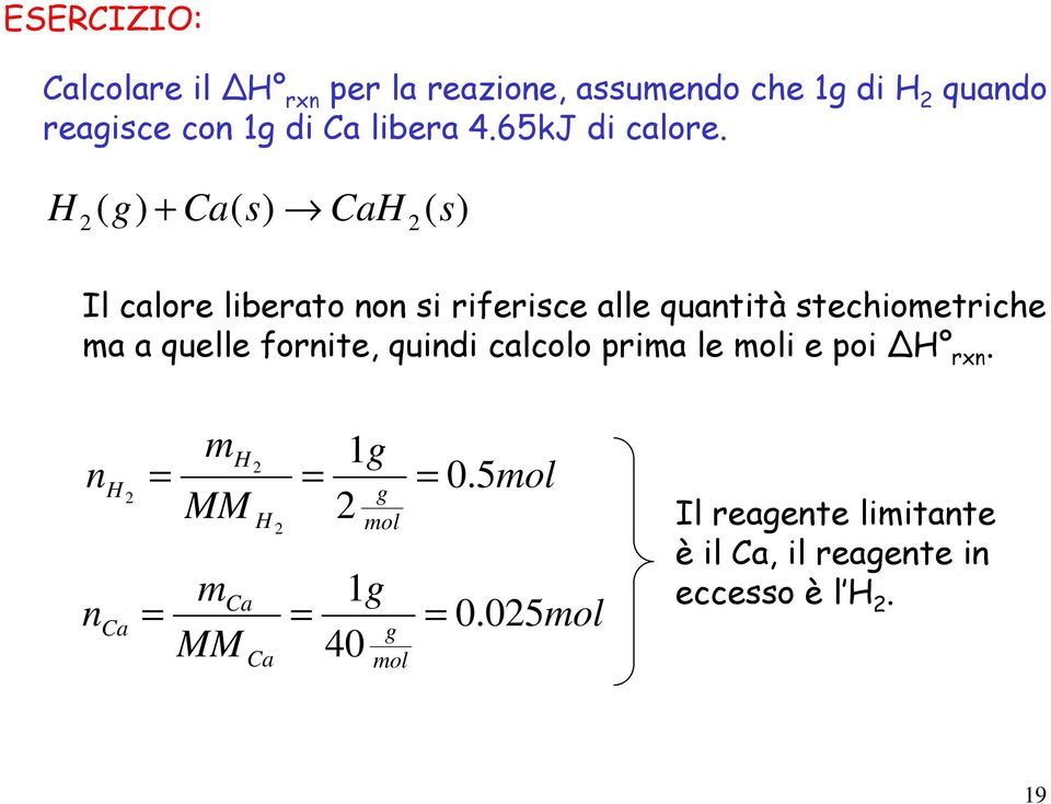 H + Ca( s) CaH ( s) Il calore liberato non si riferisce alle quantità stechiometriche ma a quelle