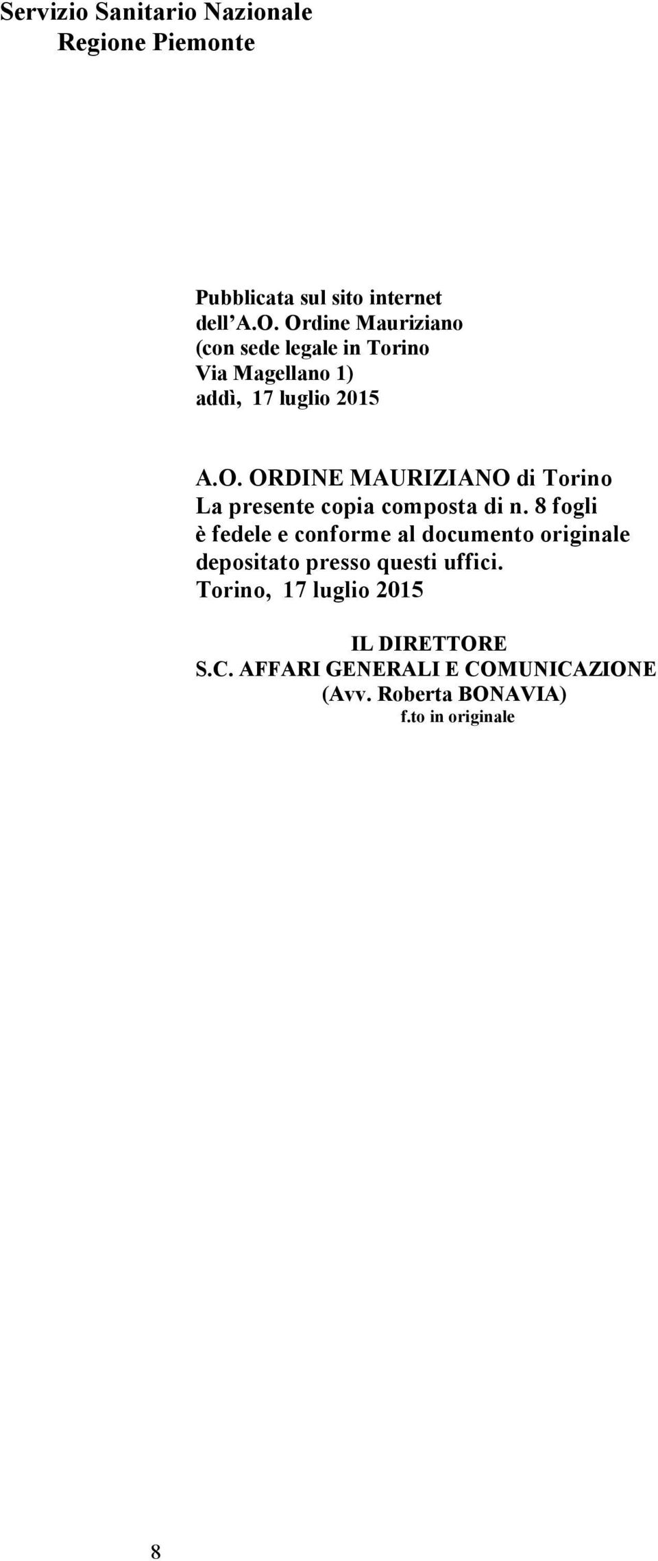 8 fogli è fedele e conforme al documento originale depositato presso questi uffici.