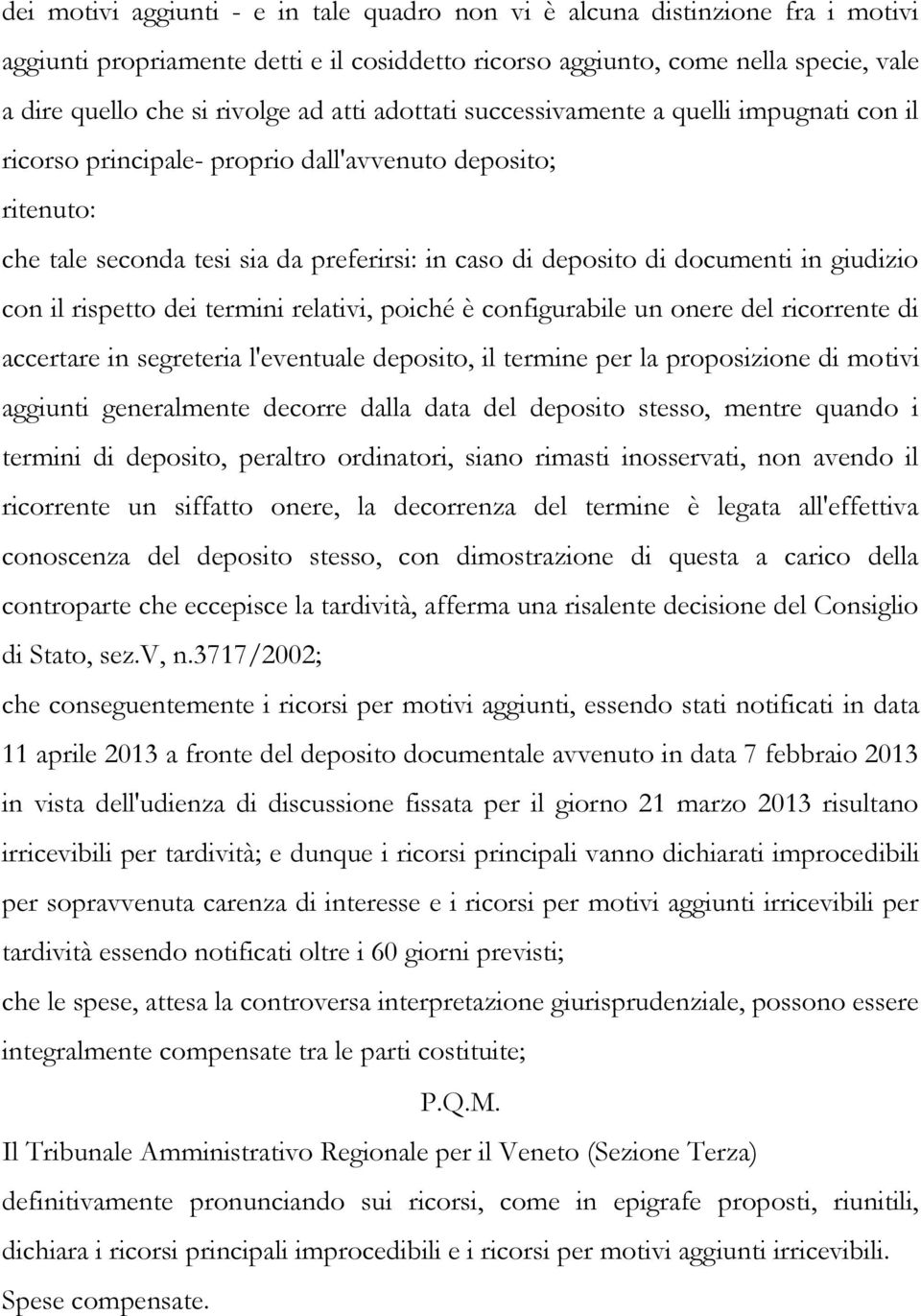 giudizio con il rispetto dei termini relativi, poiché è configurabile un onere del ricorrente di accertare in segreteria l'eventuale deposito, il termine per la proposizione di motivi aggiunti