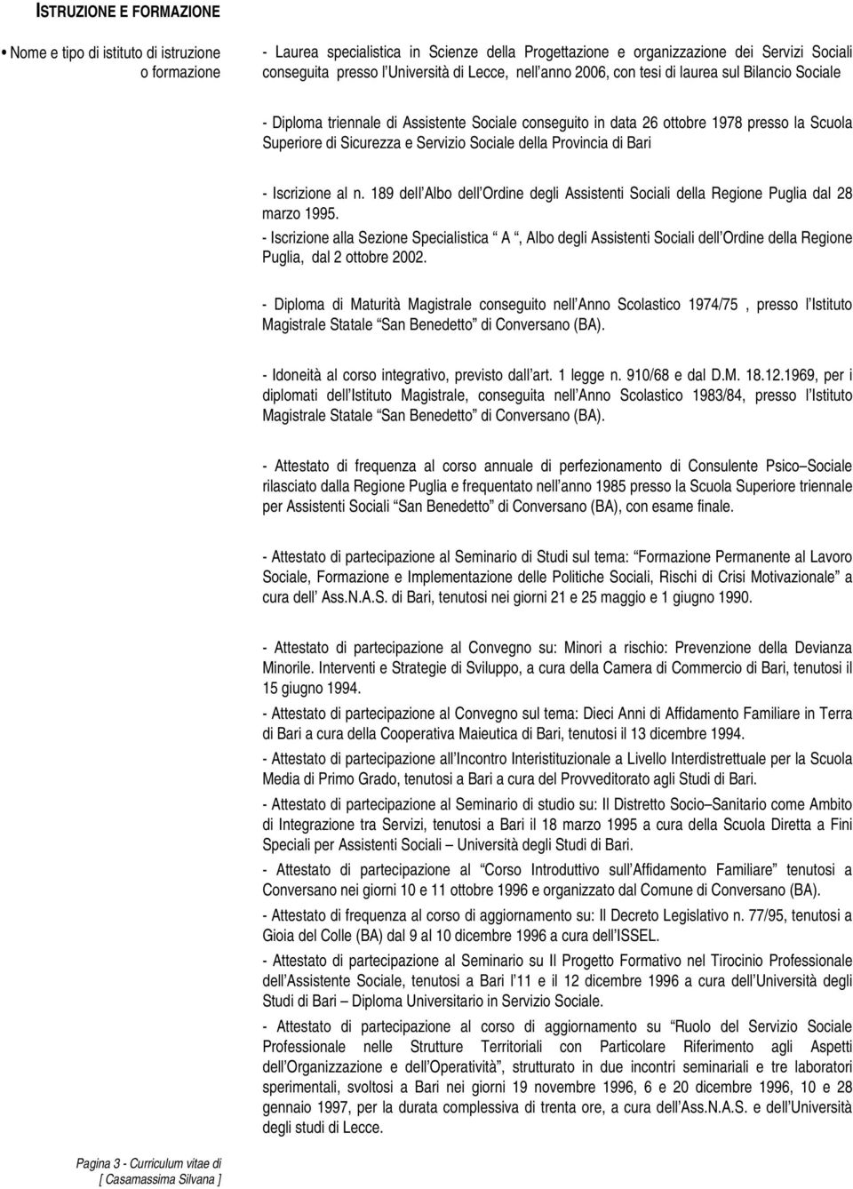 della Provincia di Bari - Iscrizione al n. 189 dell Albo dell Ordine degli Assistenti Sociali della Regione Puglia dal 28 marzo 1995.
