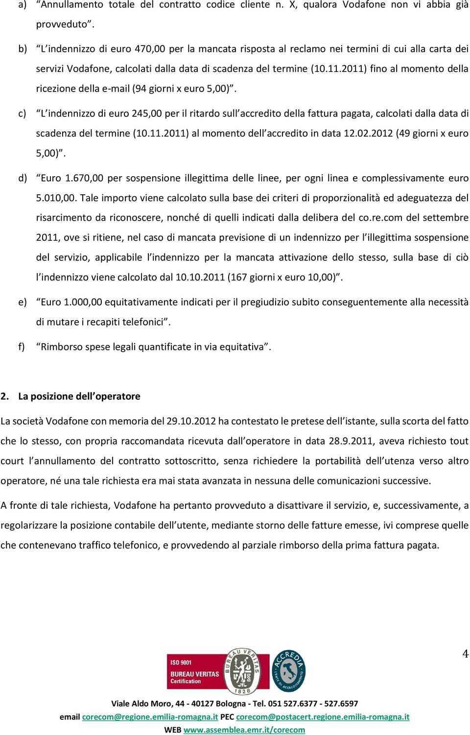 2011) fino al momento della ricezione della e-mail (94 giorni x euro 5,00).