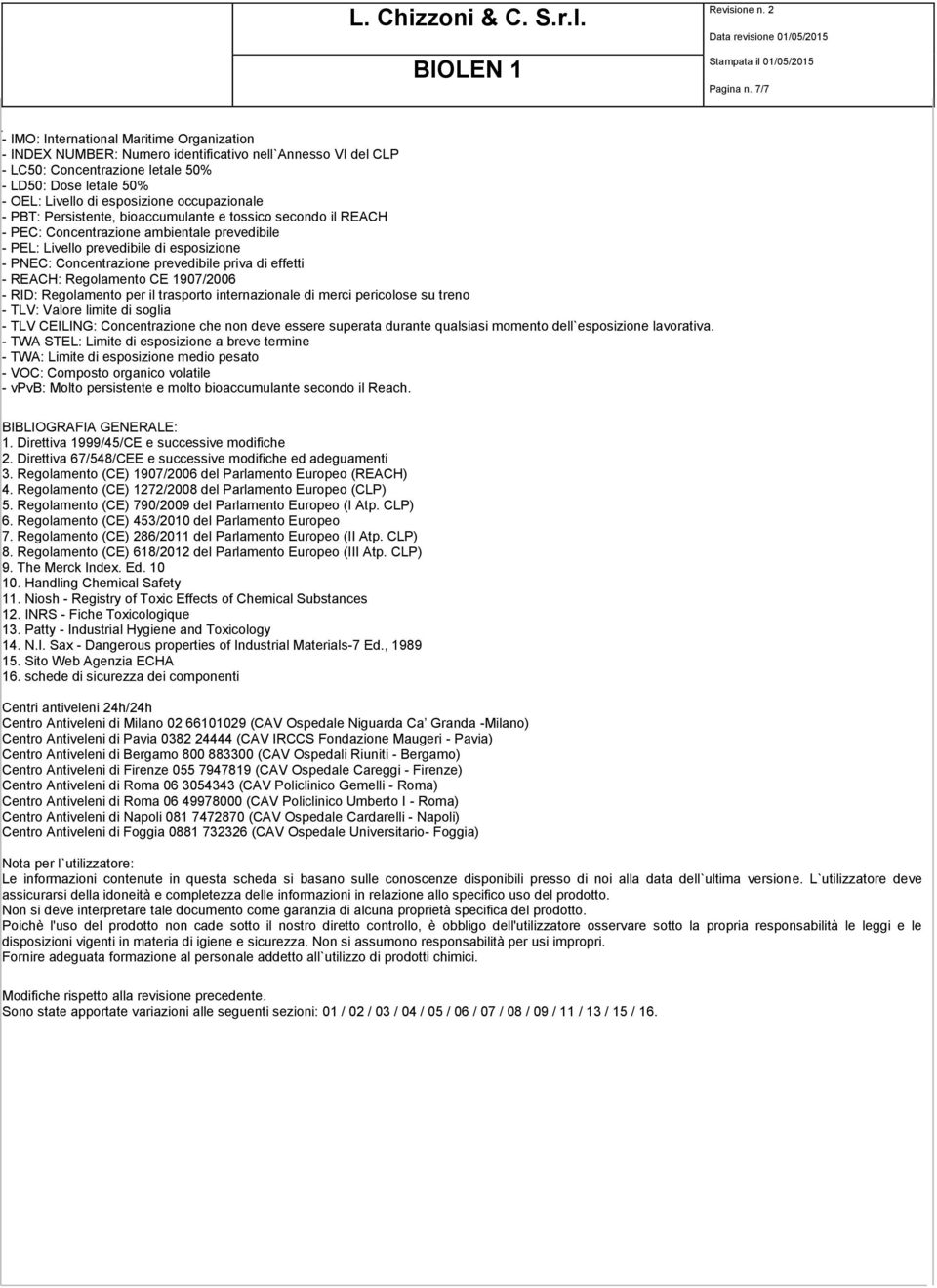 occupazionale - PBT: Persistente, bioaccumulante e tossico secondo il REACH - PEC: Concentrazione ambientale prevedibile - PEL: Livello prevedibile di esposizione - PNEC: Concentrazione prevedibile