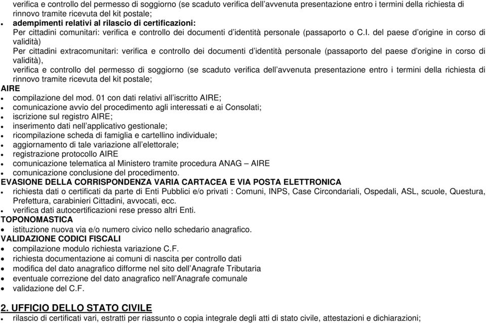 del paese d origine in corso di validità) Per cittadini extracomunitari: verifica e controllo dei documenti d identità personale (passaporto del paese d origine in corso di validità), verifica e