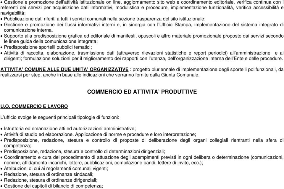 Gestione e promozione dei flussi informativi interni e, in sinergia con l Ufficio Stampa, implementazione del sistema integrato di comunicazione interna.