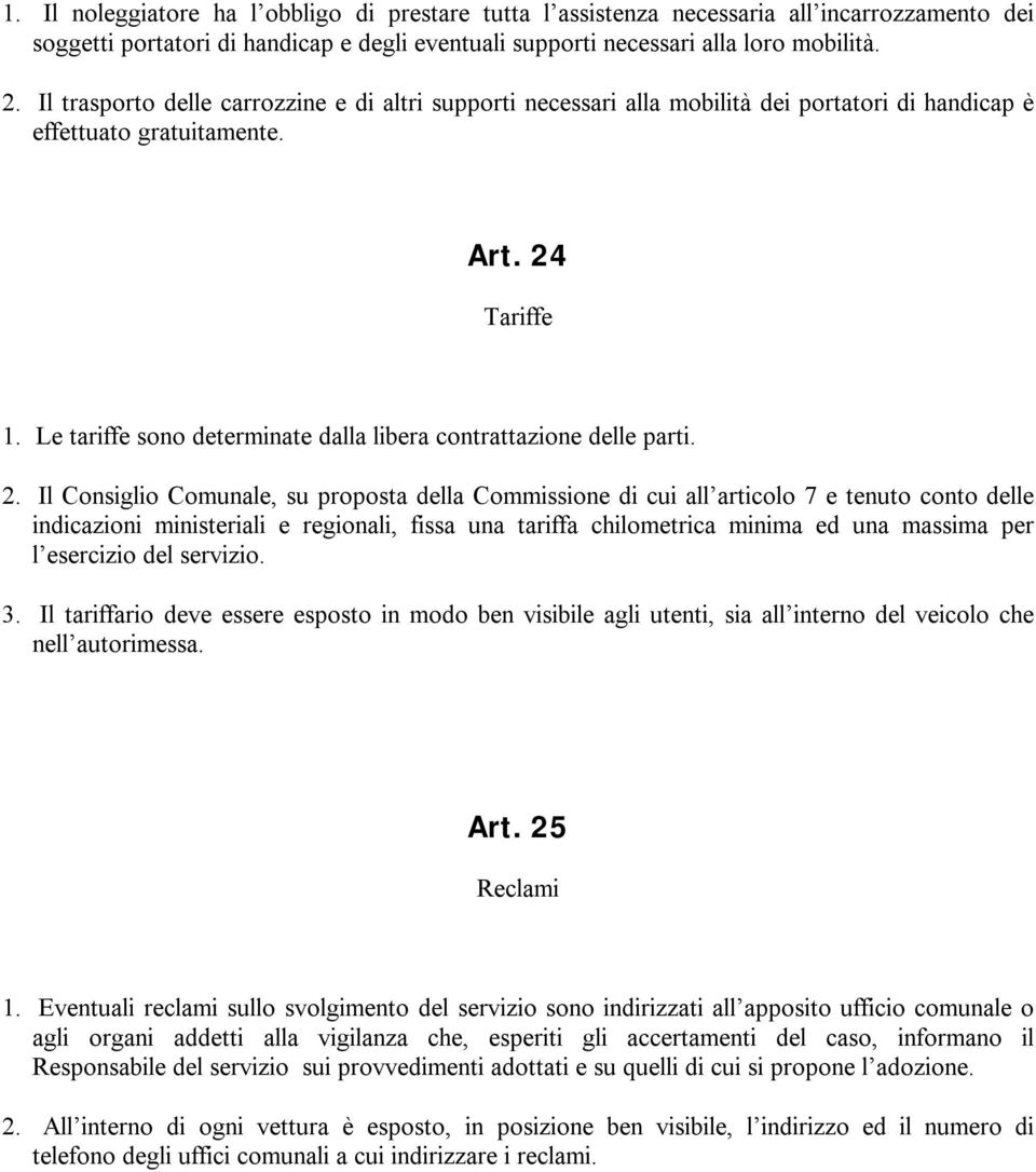 Le tariffe sono determinate dalla libera contrattazione delle parti. 2.