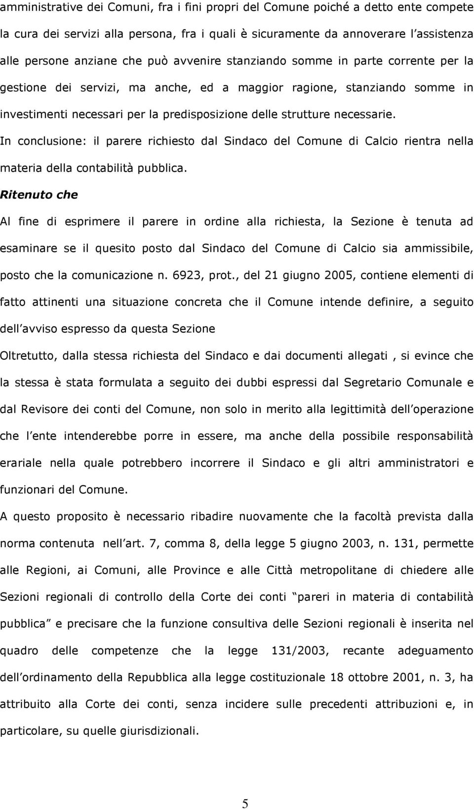 In conclusione: il parere richiesto dal Sindaco del Comune di Calcio rientra nella materia della contabilità pubblica.