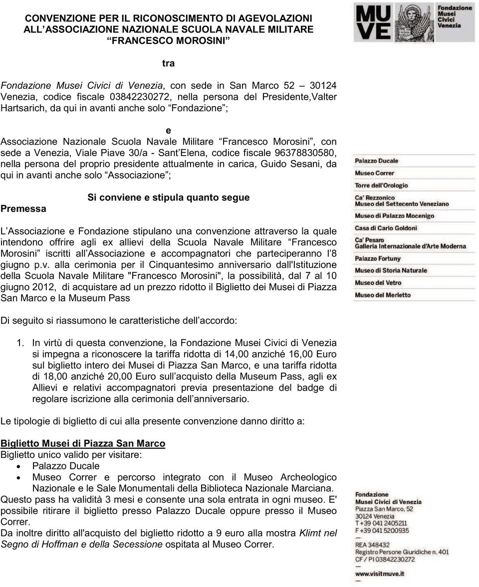 Venezia, Viale Piave 30/a - Sant Elena, codice fiscale 96378830580, nella persona del proprio presidente attualmente in carica, Guido Sesani, da qui in avanti anche solo Associazione ; Premessa Si