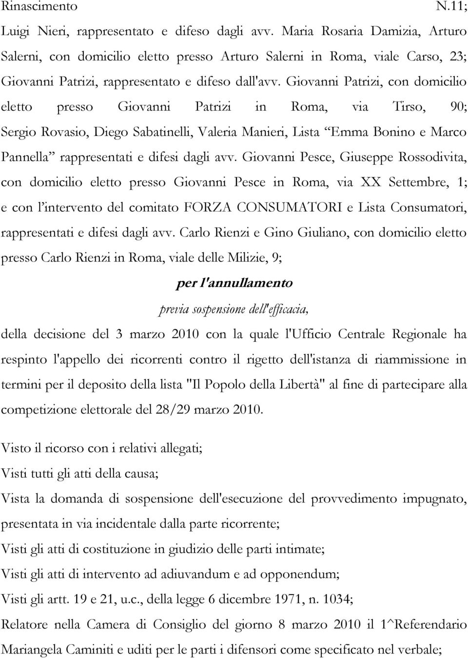 Giovanni Patrizi, con domicilio eletto presso Giovanni Patrizi in Roma, via Tirso, 90; Sergio Rovasio, Diego Sabatinelli, Valeria Manieri, Lista Emma Bonino e Marco Pannella rappresentati e difesi