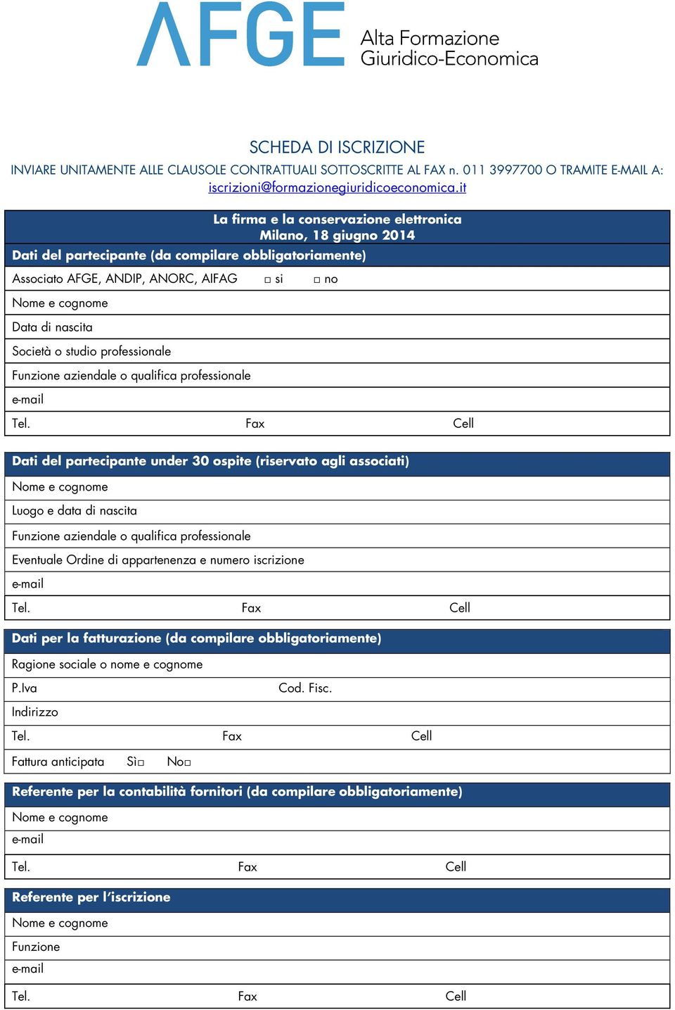 professionale Funzione aziendale o qualifica professionale Dati del partecipante under 30 ospite (riservato agli associati) Luogo e data di nascita Funzione aziendale o qualifica professionale