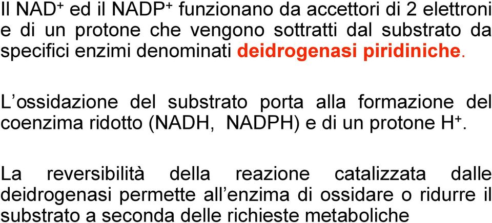 L ossidazione del substrato porta alla formazione del coenzima ridotto (NADH, NADPH) e di un protone H +.