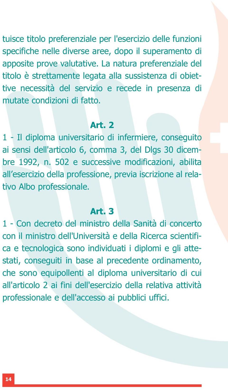 2 1 - Il diploma universitario di infermiere, conseguito ai sensi dell'articolo 6, comma 3, del Dlgs 30 dicembre 1992, n.