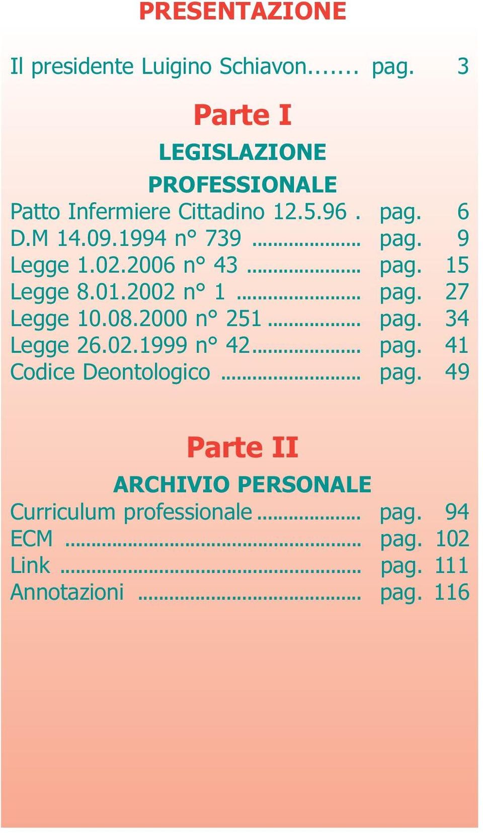 02.1999 n 42........... pag. 41 Codice Deontologico.............. pag. 49 Parte II ARCHIVIO PERSONALE Curriculum professionale.......... pag. 94 ECM.
