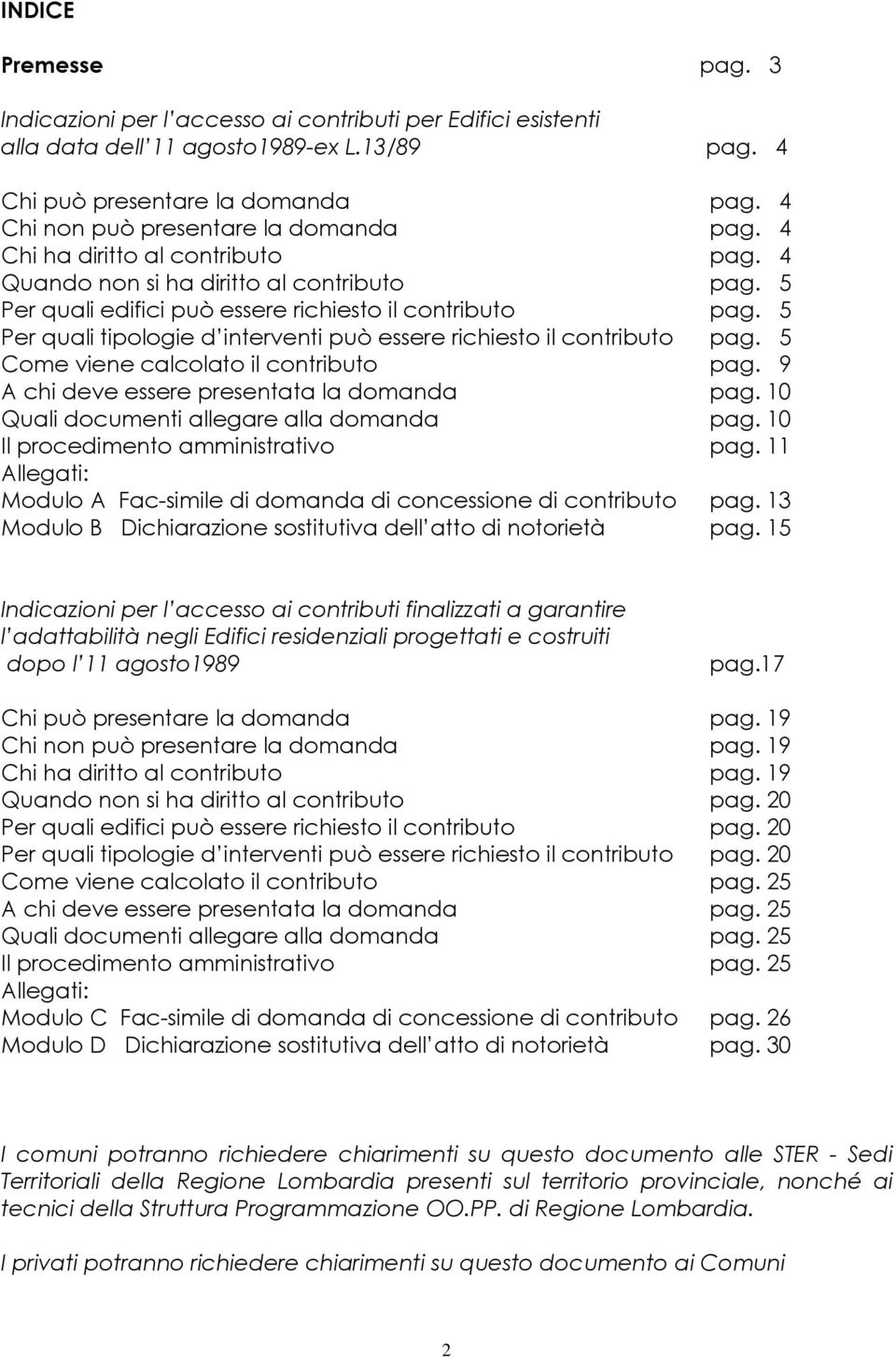 5 Per quali tipologie d interventi può essere richiesto il contributo pag. 5 Come viene calcolato il contributo pag. 9 A chi deve essere presentata la domanda pag.