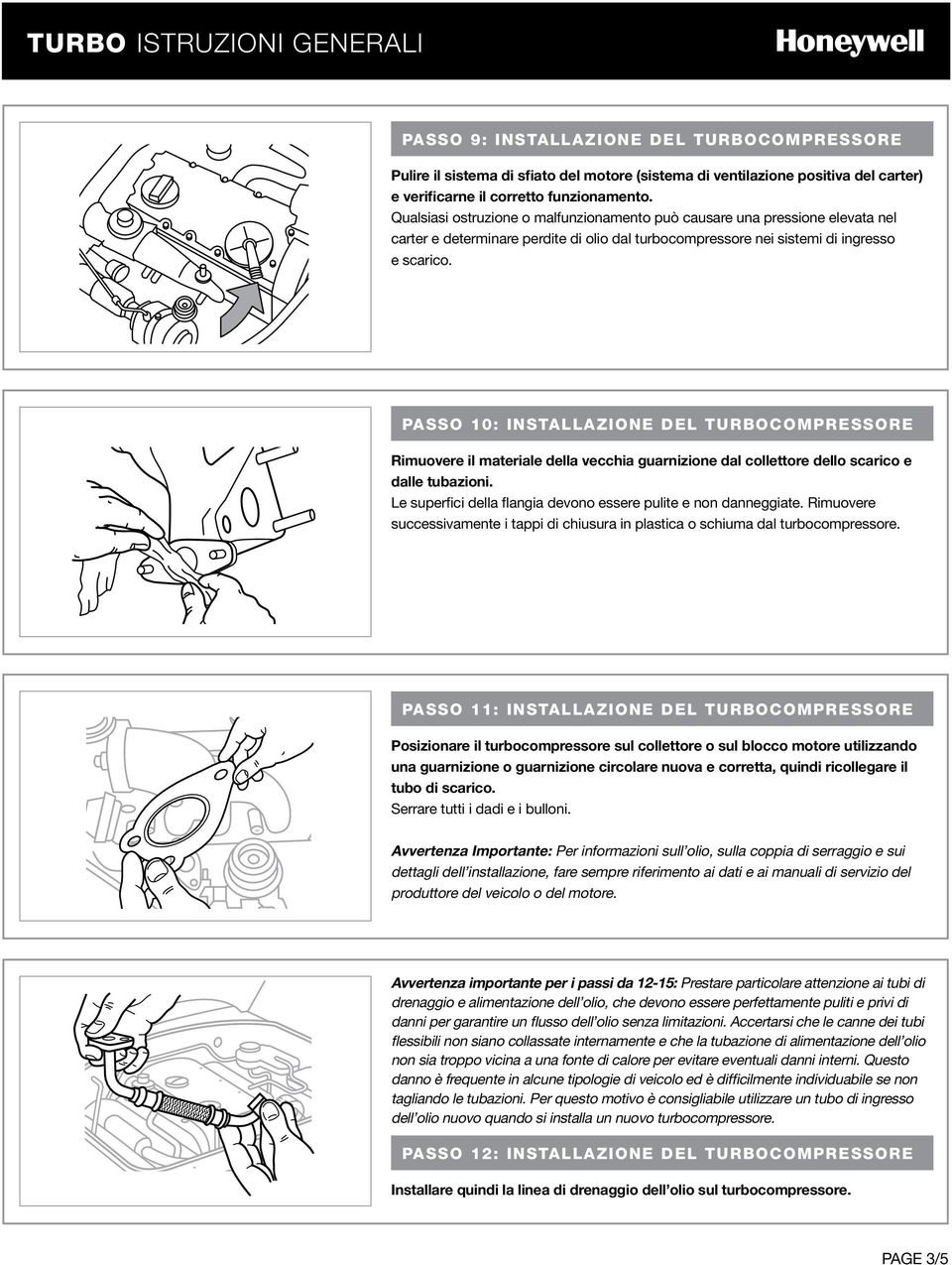 PASSO 10: INSTALLAZIONE DEL TURBOCOMPRESSORE Rimuovere il materiale della vecchia guarnizione dal collettore dello scarico e dalle tubazioni.