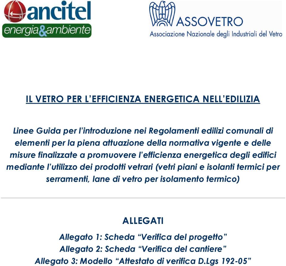 mediante l utilizzo dei prodotti vetrari (vetri piani e isolanti termici per serramenti, lane di vetro per isolamento termico)