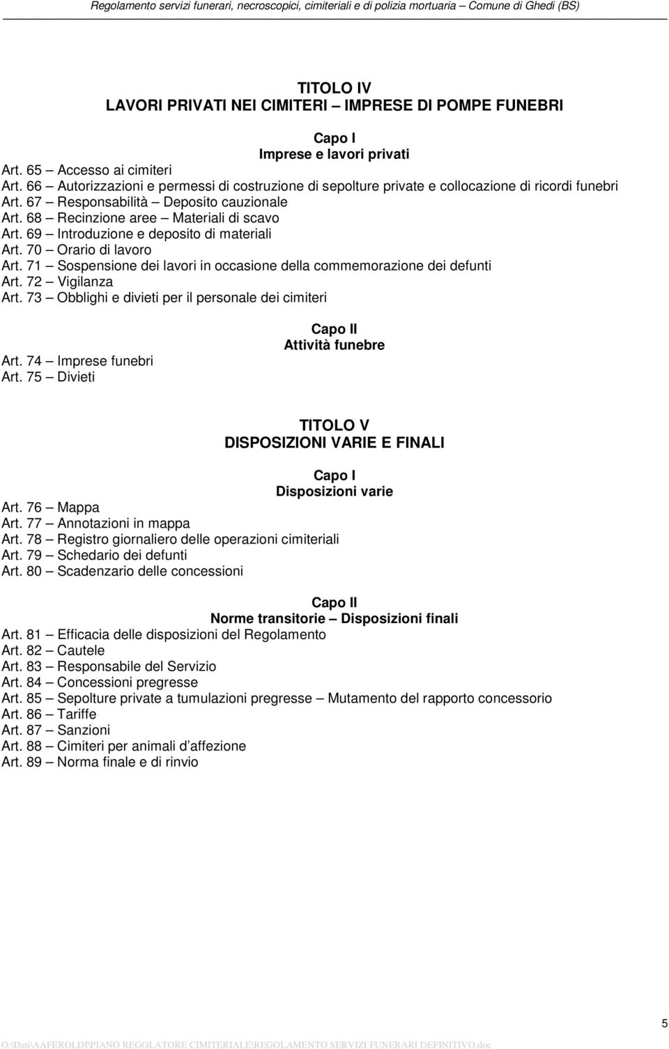 69 Introduzione e deposito di materiali Art. 70 Orario di lavoro Art. 71 Sospensione dei lavori in occasione della commemorazione dei defunti Art. 72 Vigilanza Art.