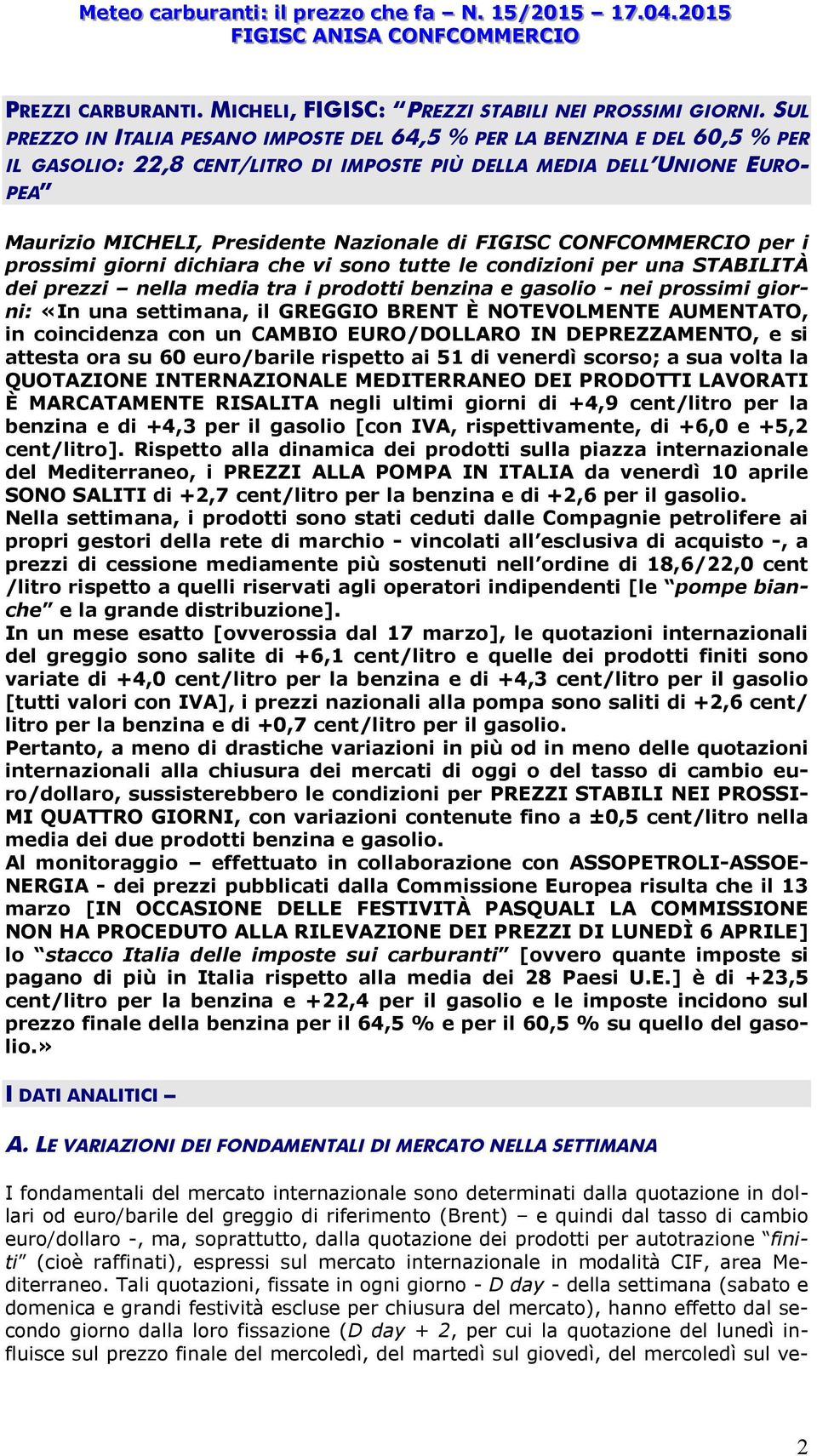 FIGISC CONFCOMMERCIO per i prossimi giorni dichiara che vi sono tutte le condizioni per una STABILITÀ dei prezzi nella media tra i prodotti benzina e gasolio - nei prossimi giorni: «In una settimana,