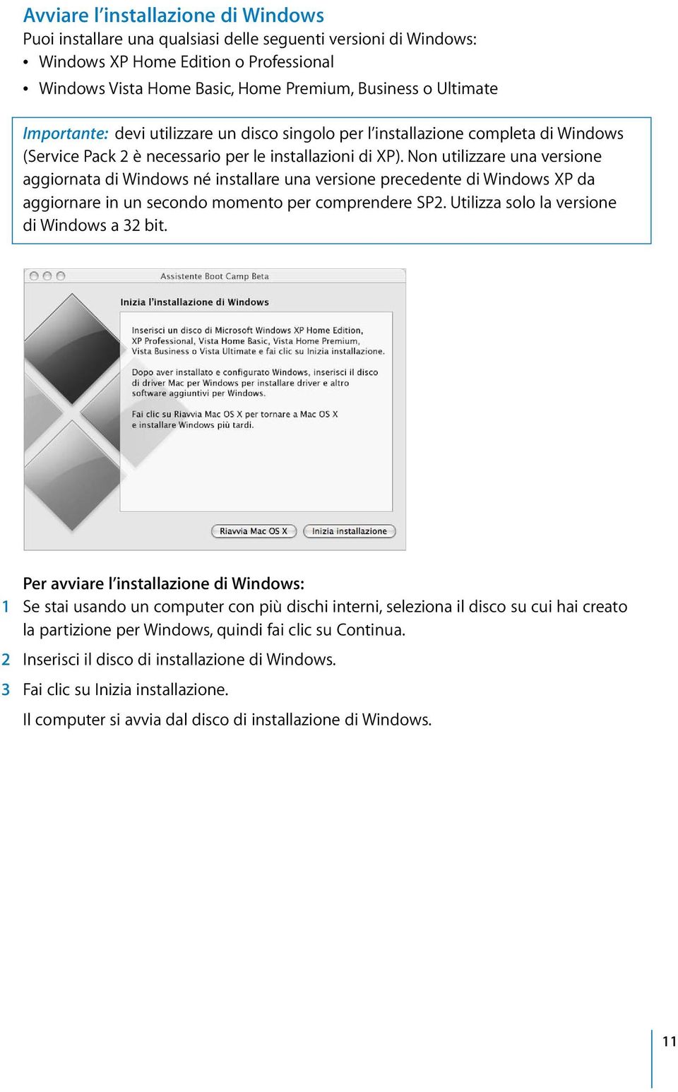 Non utilizzare una versione aggiornata di Windows né installare una versione precedente di Windows XP da aggiornare in un secondo momento per comprendere SP2.