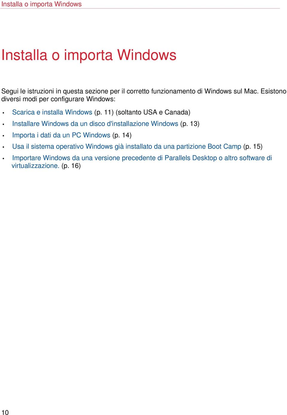 11) (soltanto USA e Canada) Installare Windows da un disco d'installazione Windows (p. 13) Importa i dati da un PC Windows (p.