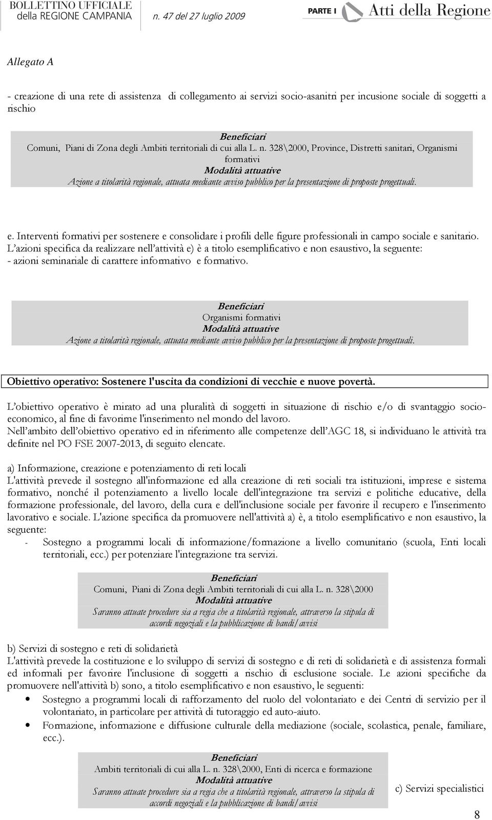 Interventi formativi per sostenere e consolidare i profili delle figure professionali in campo sociale e sanitario.