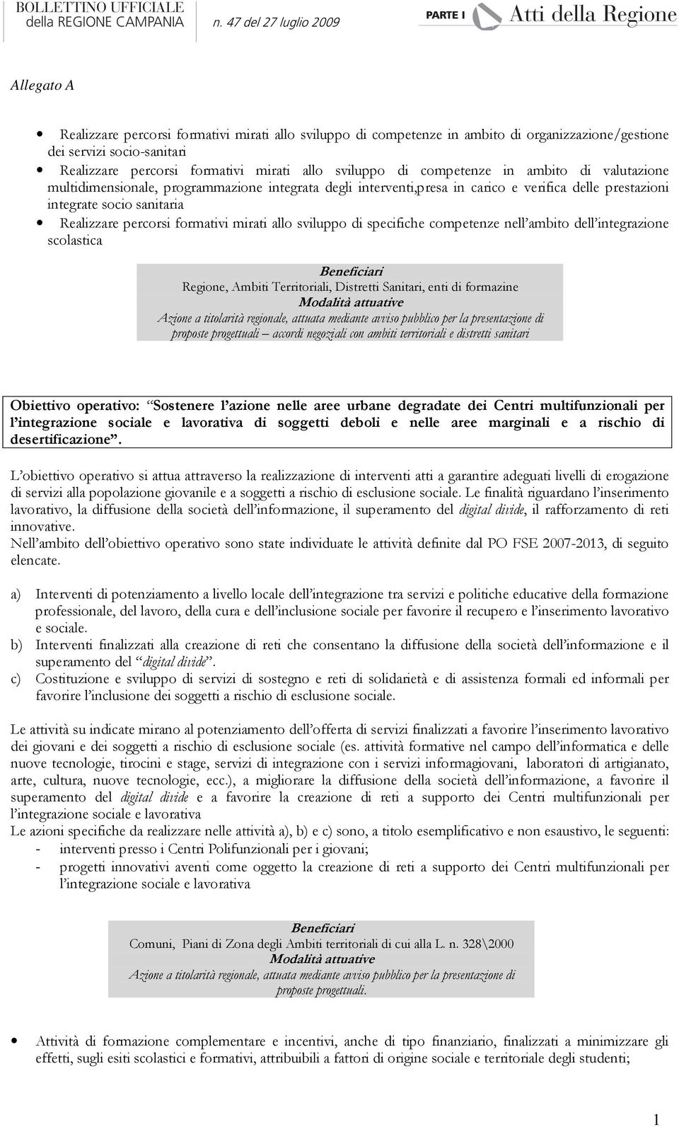 sviluppo di specifiche competenze nell ambito dell integrazione scolastica Regione, Ambiti Territoriali, Distretti Sanitari, enti di formazine Azione a titolarità regionale, attuata mediante avviso