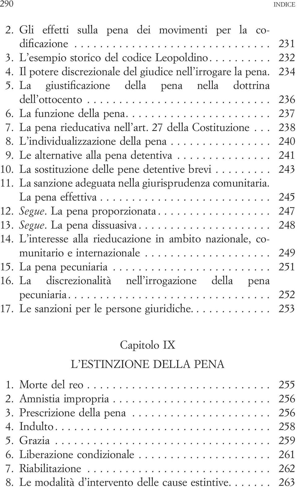 .. 240 9. Le alternative alla pena detentiva... 241 10. La sostituzione delle pene detentive brevi... 243 11. La sanzione adeguata nella giurisprudenza comunitaria. La pena effettiva... 245 12. Segue.