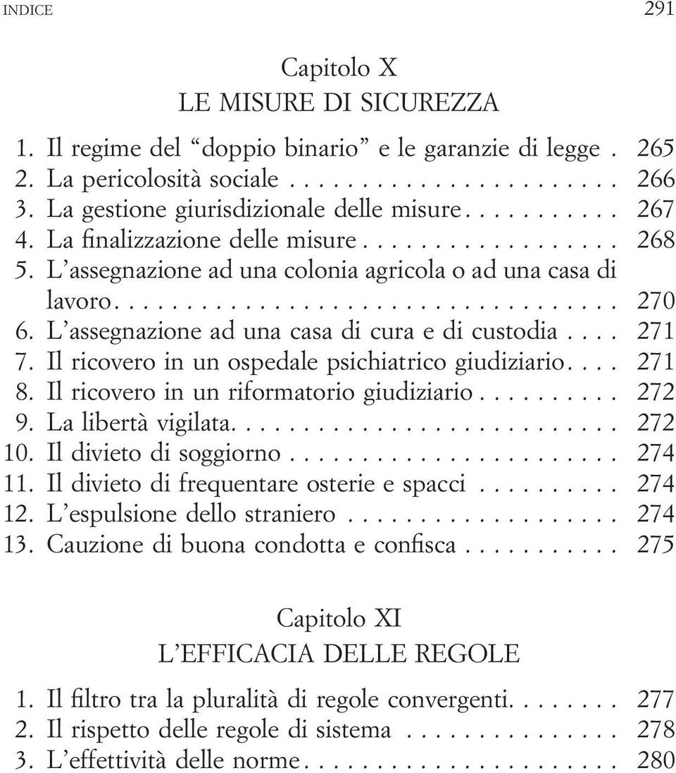 Il ricovero in un ospedale psichiatrico giudiziario.... 271 8. Il ricovero in un riformatorio giudiziario... 272 9. La libertà vigilata.... 272 10. Il divieto di soggiorno... 274 11.