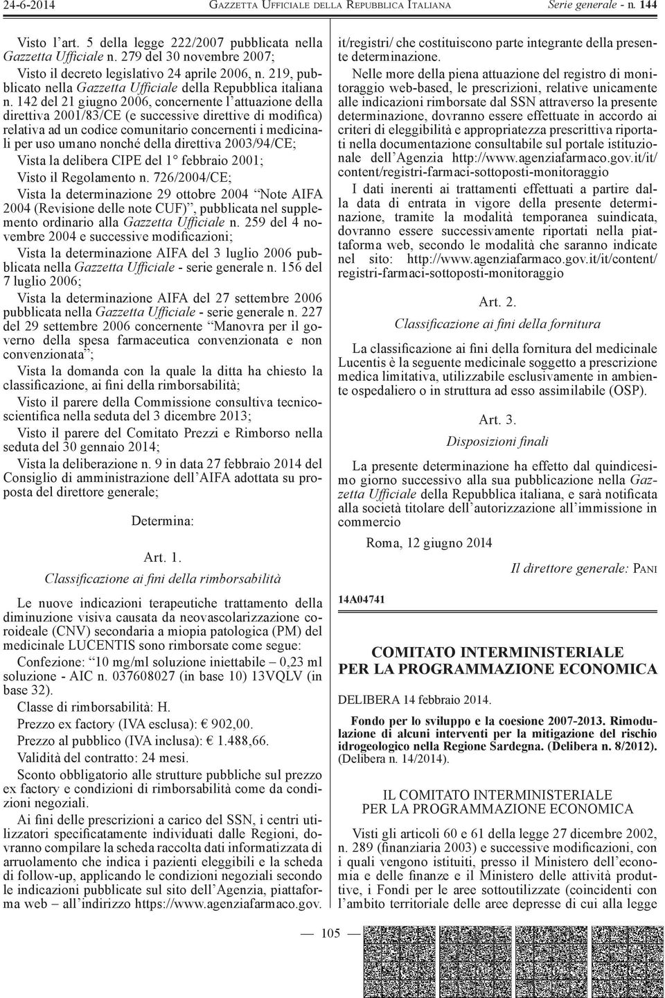 142 del 21 giugno 2006, concernente l attuazione della direttiva 2001/83/CE (e successive direttive di modifica) relativa ad un codice comunitario concernenti i medicinali per uso umano nonché della